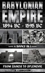 Icon image Babylonian Empire 1894 Bc – 1595 Bc: From Sands To Splendor