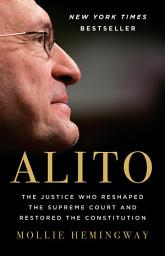 Icon image Alito: The Justice Who Reshaped the Supreme Court and Restored the Constitution