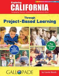 Icon image Exploring California Through Project-Based Learning: Geography, History, Government, Economics & More