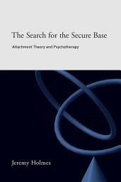 Icon image The Search for the Secure Base: Attachment Theory and Psychotherapy