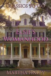Icon image Elsie's Womanhood: Restored Classics to Go Edition