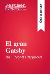 Icon image El gran Gatsby de F. Scott Fitzgerald (Guía de lectura): Resumen y análisis completo