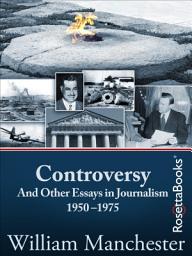 Icon image Controversy: And Other Essays in Journalism, 1950–1975