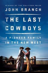 Icon image The Last Cowboys: A Pioneer Family in the New West