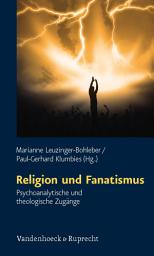 Icon image Religion und Fanatismus: Psychoanalytische und theologische Zugänge