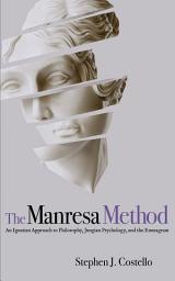 Icon image The Manresa Method: An Ignatian Approach to Philosophy, Jungian Psychology, and the Enneagram