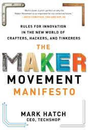 Icon image The Maker Movement Manifesto: Rules for Innovation in the New World of Crafters, Hackers, and Tinkerers