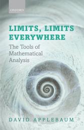 Icon image Limits, Limits Everywhere: The Tools of Mathematical Analysis
