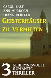 Icon image Geisterhäuser zu vermieten: 3 Unheimliche Romantic Thriller