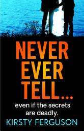 Icon image Never Ever Tell: An unforgettable page-turner that you won't be able to put down
