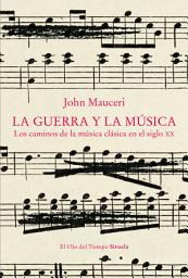 Icon image La guerra y la música: Los caminos de la música clásica en el siglo XX