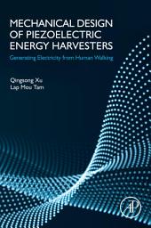 Icon image Mechanical Design of Piezoelectric Energy Harvesters: Generating Electricity from Human Walking