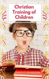 Icon image Christian Training of Children: A Book for Parents and Teachers