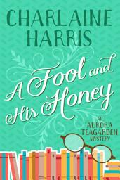 Icon image A Fool and His Honey: An Aurora Teagarden Mystery