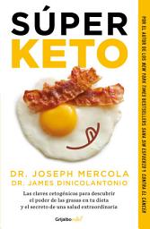 Icon image Súper Keto: Las claves cetogénicas para descubrir el poder de las grasas en tu dieta