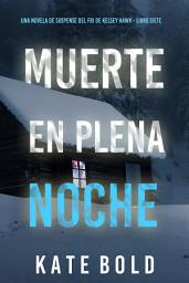 Icon image Muerte en plena noche (Una novela de suspense del FBI de Kelsey Hawk - Libro siete)