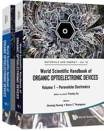 Icon image World Scientific Handbook of Organic Optoelectronic Devices: (Volumes 1 & 2)Volume 1: Perovskite ElectronicsVolume 2: Organic Photovoltaics (OPVs)