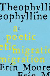 Icon image Theophylline: A Poetic Migration via the Modernisms of Rukeyser, Bishop, Grimké (de Castro, Vallejo)
