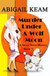 Icon image Murder Under A Wolf Moon: A 1930s Mona Moon Historical Cozy Mystery Book 5