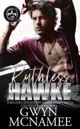Icon image Ruthless Hawke (A Second Chance Secret Baby Romance)(A Second Generation Hawke Family Novel)