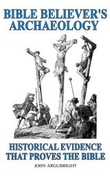 Icon image Bible Believer’s Archaeology - Volume 1: Historical Evidence That Proves the Bible