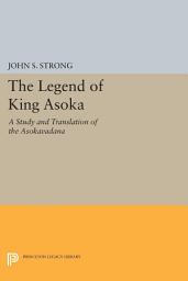 Icon image The Legend of King Asoka: A Study and Translation of the Asokavadana