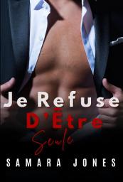 Icon image Je Refuse D’Être Seule: Romance Mafieuse