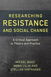 Icon image Researching Resistance and Social Change: A Critical Approach to Theory and Practice