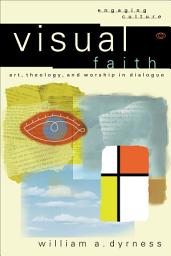 Icon image Visual Faith (Engaging Culture): Art, Theology, and Worship in Dialogue