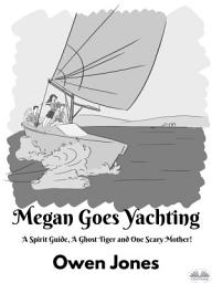 Icon image Megan goes yachting: A spirit guide, a ghost tiger and one scary mother!