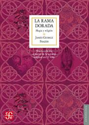Icon image La rama dorada: Magia y religión