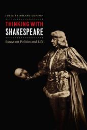 Icon image Thinking with Shakespeare: Essays on Politics and Life