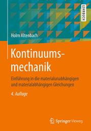 Icon image Kontinuumsmechanik: Einführung in die materialunabhängigen und materialabhängigen Gleichungen, Ausgabe 4