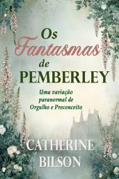 Icon image Os Fantasmas de Pemberley: Uma variação paranormal de Orgulho e Preconceito