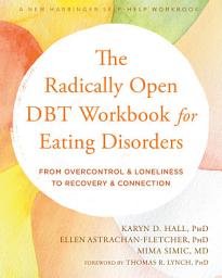 Icon image The Radically Open DBT Workbook for Eating Disorders: From Overcontrol and Loneliness to Recovery and Connection
