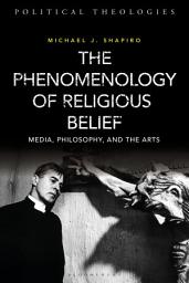 Icon image The Phenomenology of Religious Belief: Media, Philosophy, and the Arts