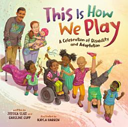 Icon image This Is How We Play: A Celebration of Disability and Adaptation