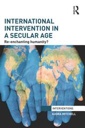 Icon image International Intervention in a Secular Age: Re-Enchanting Humanity?