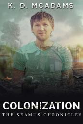 Icon image Colonization: Book 3 of The Seamus Chronicles