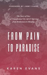 Icon image From Pain to Paradise: The Story of How God Transformed My Life & Marriage from Brokenness to Blessing