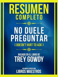 Icon image Resumen Completo - No Duele Preguntar (Doesn't Hurt To Ask) - Basado En El Libro De Trey Gowdy