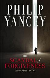 Icon image The Scandal of Forgiveness: Grace Put to the Test