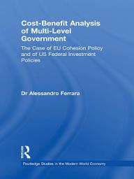 Icon image Cost-Benefit Analysis of Multi-Level Government: The Case of EU Cohesion Policy and of US Federal Investment Policies