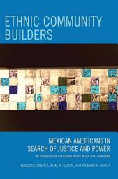 Icon image Ethnic Community Builders: Mexican-Americans in Search of Justice and Power