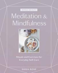 Icon image Whole Beauty: Meditation & Mindfulness: Rituals and Exercises for Everyday Self-Care