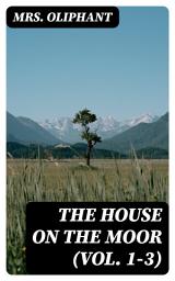 Icon image The House on the Moor (Vol. 1-3)