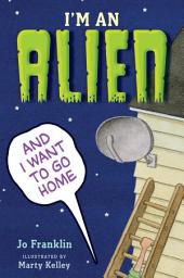 Icon image I'm an Alien and I Want to Go Home