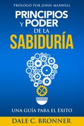 Icon image Principios y Poder de la Sabiduría: Una guía para el éxito