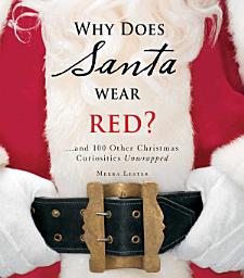 Icon image Why Does Santa Wear Red?: ...and 100 Other Christmas Curiousities Unwrapped!