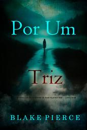 Icon image Por Um Triz (Um Thriller de Suspense de Kari Blackhorse — Livro Dois)